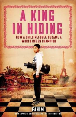 A King in Hiding: How a Child Refugee Became a World Chess Champion by Fahim Mohammad