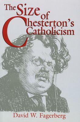 The Size of Chesterton's Catholicism by David W. Fagerberg