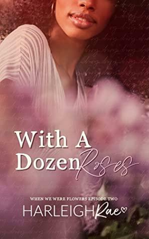 With A Dozen Roses by Harleigh Rae