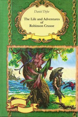 The Life and Adventures of Robinson Crusoe by Daniel Defoe