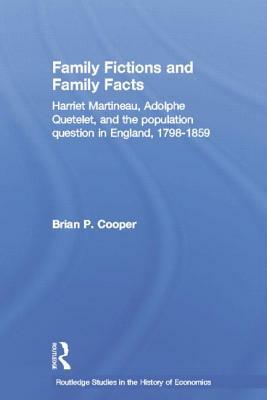 Family Fictions and Family Facts: Harriet Martineau, Adolphe Quetelet and the Population Question in England 1798-1859 by Brian Cooper