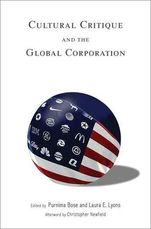 Cultural Critique and the Global Corporation by Laura E. Lyons, Christopher Newfield, Purnima Bose