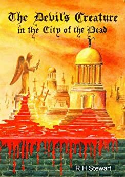 The Devil's Creature in the City of the Dead by R.H. Stewart