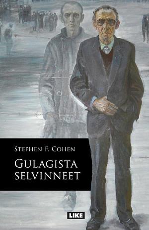 Gulagista selvinneet by Stephen F. Cohen