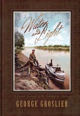 Water and Light - A Travel Journal of the Cambodian Mekong by George Groslier
