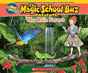 The Magic School Bus Presents: The Rainforest: A Nonfiction Companion to the Original Magic School Bus Series by Tom Jackson