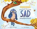 Something Sad Happened: Helping Children with Grief by Darby A. Strickland