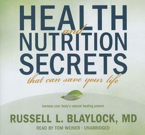 Health and Nutrition Secrets That Can Save Your Life by Russell L. Blaylock