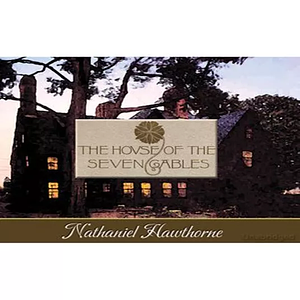 The House of the Seven Gables by Nathaniel Hawthorne