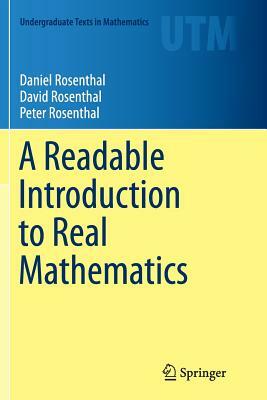 A Readable Introduction to Real Mathematics by Daniel Rosenthal, David Rosenthal, Peter Rosenthal