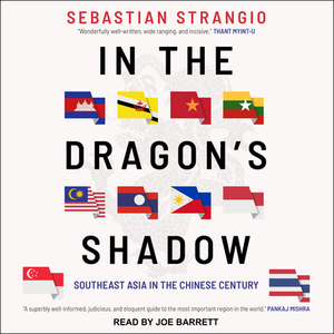 In the Dragon's Shadow: Southeast Asia in the Chinese Century by Sebastian Strangio