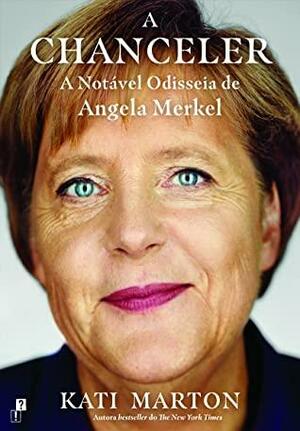 A Chanceler: A Notável Odisseia de Angela Merkel by Kati Marton