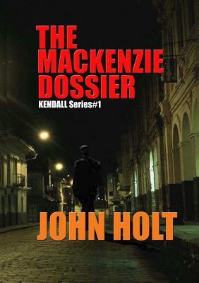 The Mackenzie Dossier by John Holt