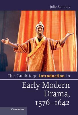 The Cambridge Introduction to Early Modern Drama, 1576-1642 by Julie Sanders