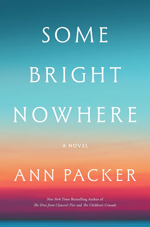 Some Bright Nowhere: A Novel by Ann Packer