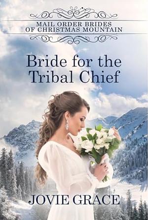 Bride for the Tribal Chief by Jovie Grace, Jo Grafford