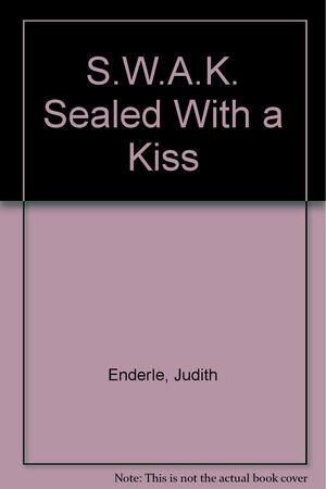 S.W.A.K.: Sealed with a Kiss by Judith Ross Enderle