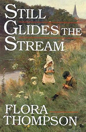 Still Glides the Stream by Lynton Lamb, Flora Thompson