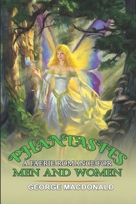 Phantastes (Classic Fantasy): A Faerie Romance for Men and Women With Illustrations by George MacDonald