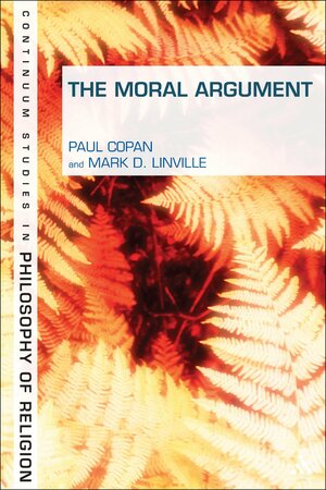 The Moral Argument by Paul Copan, Mark D. Linville