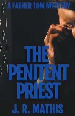 The Penitent Priest by J. R. Mathis