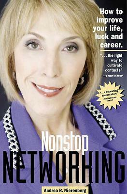 Nonstop Networking: How to Improve Your Life, Luck, and Career by Andrea Nierenberg