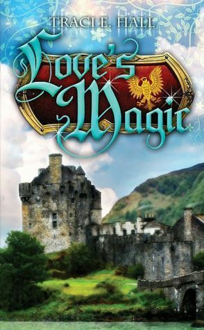 Love's Magic by Traci E. Hall