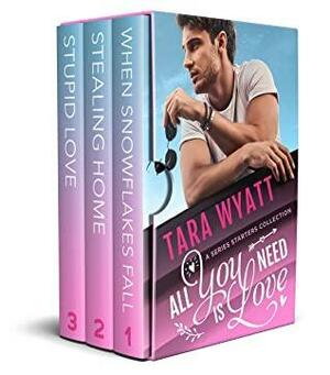 All You Need is Love: A Series Starters Collection by Tara Wyatt