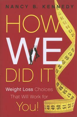 How We Did It: Weight Loss Choices That Will Work for You! by Nancy B. Kennedy