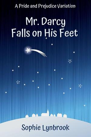 Mr. Darcy Falls on His Feet by Sophie Lynbrook, Sophie Lynbrook