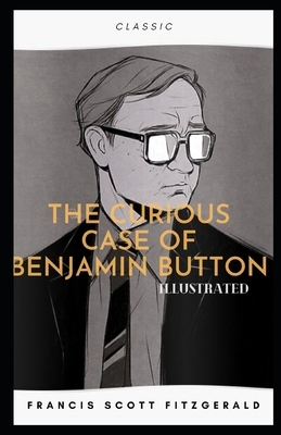 The Curious Case of Benjamin Button Illustrated by F. Scott Fitzgerald