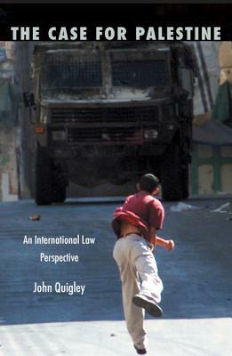 The Case for Palestine: An International Law Perspective by John Quigley