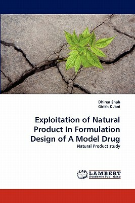 Exploitation of Natural Product in Formulation Design of a Model Drug by Dhiren Shah, Girish K. Jani