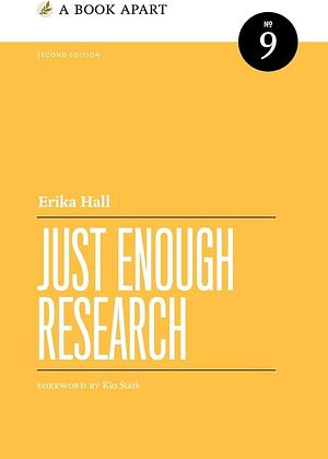 Just Enough Research: Second Edition by Erika Hall, Erika Hall