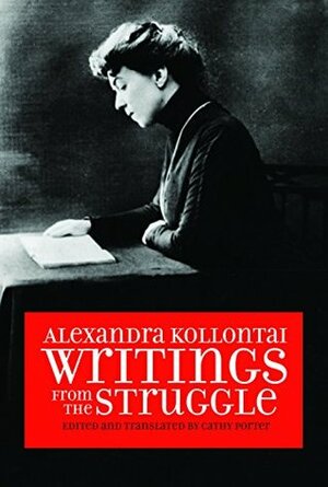 Alexandra Kollontai: Writings from the Struggle by Cathy Porter