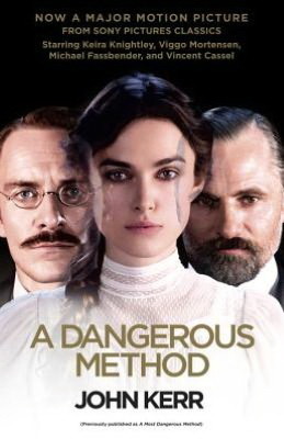 A Dangerous Method: The Story of Jung, Freud & Sabina Spielrein by John Kerr