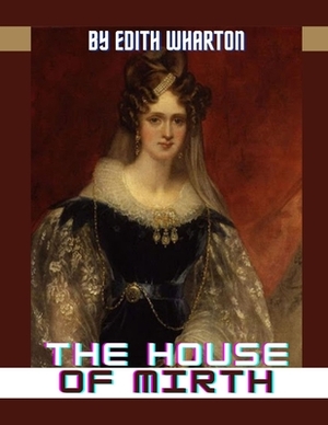 The House of Mirth by Edith Wharton by Edith Wharton