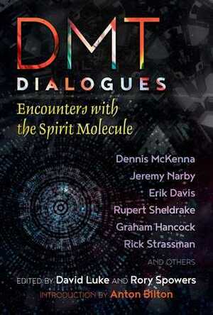 DMT Dialogues: Encounters with the Spirit Molecule by David Luke, Anton Bilton, Rory Spowers
