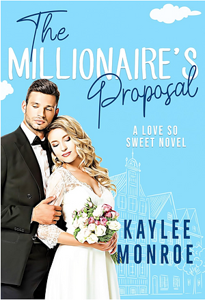 The Millionaire's Proposal: A Secret Baby Romance by Kaylee Monroe