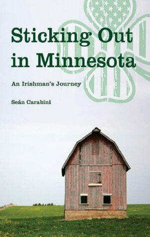 Sticking Out in Minnesota: A Dubliner's Journey by Sean Carabini