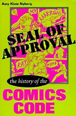 Seal of Approval: The History of the Comics Code by Amy Kiste Nyberg