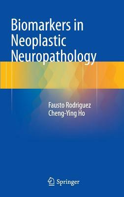 Biomarkers in Neoplastic Neuropathology by Fausto Rodriguez, Cheng-Ying Ho