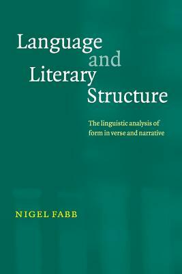 Language and Literary Structure: The Linguistic Analysis of Form in Verse and Narrative by Nigel Fabb