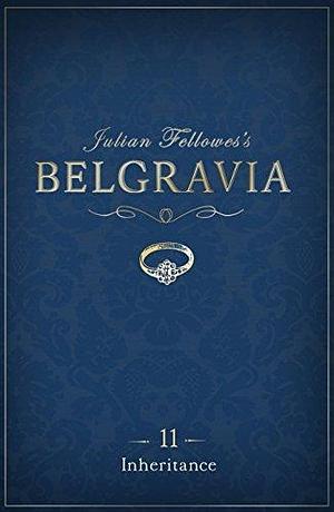 Julian Fellowes's Belgravia Episode 11: Inheritance by Julian Fellowes, Julian Fellowes