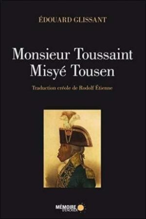 Monsieur Toussaint/Misyé Tousen by Édouard Glissant