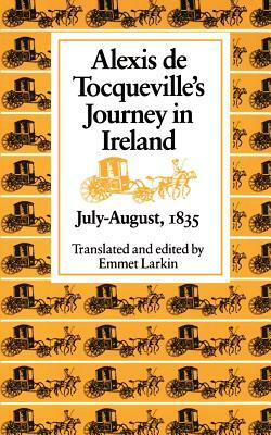 Alexis de Tocqueville's Journey in Ireland, July-August,1835 by Alexis de Tocqueville