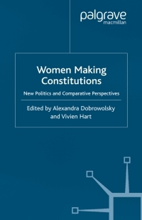 Women Making Constitutions: New Politics and Comparative Perspectives by Vivien Hart, Alexandra Dobrowolsky