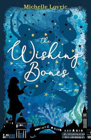 The Wishing Bones by Michelle Lovric