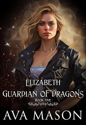 Elizabeth, Guardian of Dragons by Ava Mason