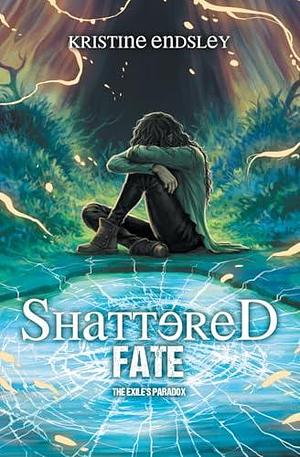 Shattered Fate by Kristine Endsley, Kristine Endsley